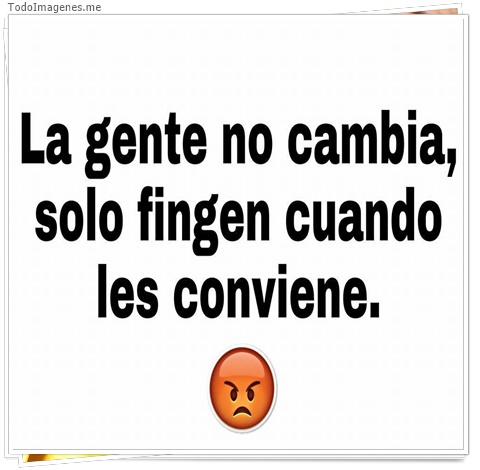 imagen de La gente no cambia, solo finge cuando les conviene.
