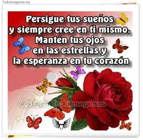imagen de Persigue tus sueños y siempre cree en ti mismo.Mantén tus ojos en las estrellas y la esperanza en tu corazón.