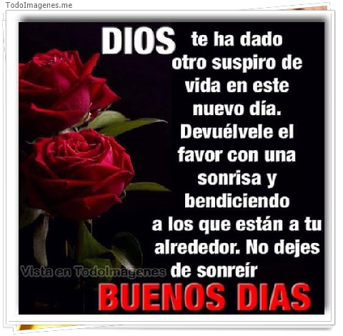 imagen de DIOS te ha dado otro suspiro de vida en este nuevo día. Devuélvele el favor con una sonrisa y bendiciones a los que están a tu alrededor. No dejes de sonreir. BUENOS DIAS
