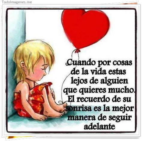 imagen de Cuando por cosas de la vida estas lejos de alguien que quieres mucho. El recuerdo de su sonrisa en la mejor manera de seguir adelante