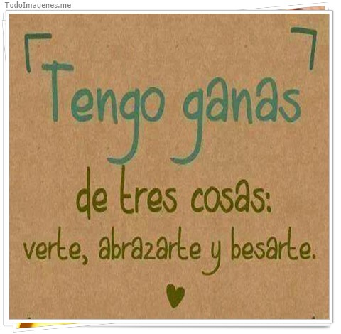 imagen de Tengo ganas de tres cosas: verte, abrazarte y besarte