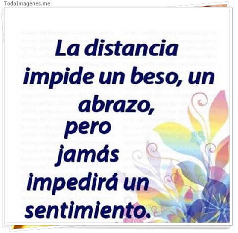 imagen de La distancia impide un beso, un abrazo, pero jamás impedirá un sentimiento