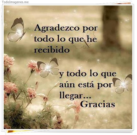 imagen de Agradezco por todo lo que he recibido y todo lo que aún está por llegar...Gracias