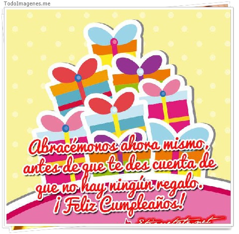 imagen de Abracémonos ahora mismo, antes de que te des cuenta de que no hay ningún regalo.¡ Feliz Cumpleaños !