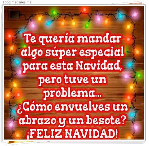 imagen de Te quería mandar algo súper especial para esta Navidad pero tuve un roblema...¿ Cómo envuelves un abrazo y un besote ? ¡ FELIZ NAVIDAD !