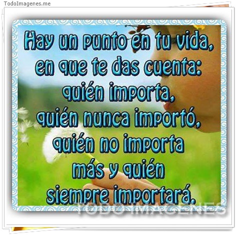 imagen de Hay un punto en tu vida en que te das cuenta: quién importó,quien no importa más y quien siempre importará