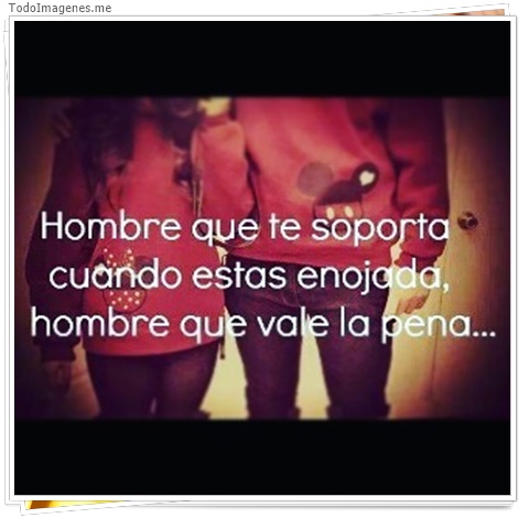 imagen de Hombre que te soporta cuando estas enojada, hombre que vale la pena...
