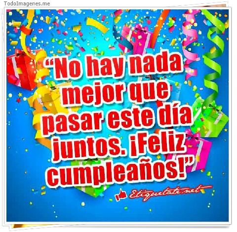 imagen de No hay nada mejor que pasar este día juntos.¡Feliz Cumpleaños!