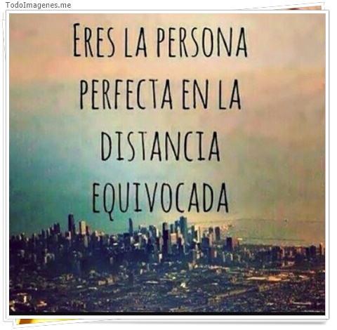 imagen de Eres la persona perfecta en la distancia equivocada