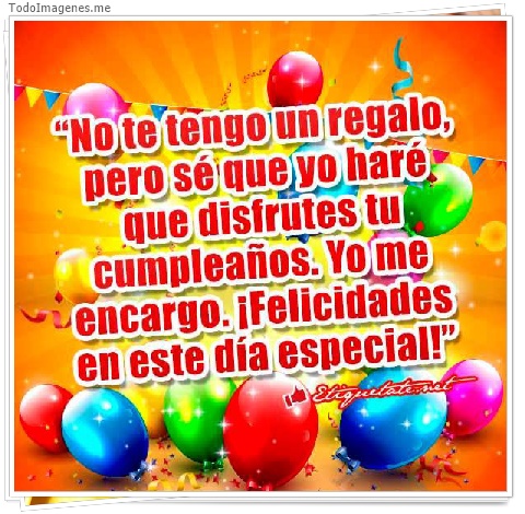 imagen de No tengo un regalo pero sé que yo haré que disfrutes tu cumpleaños. Yo me encargo.¡Felicidades,en este día especial!