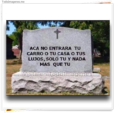 imagen de ACA NO ENTRARA TU CARRO O TU CASA O TUS LUJOS, SOLO TU Y NADA MAS QUE TU