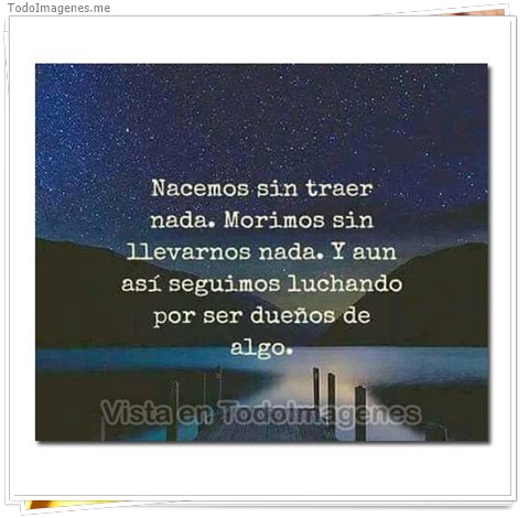 imagen de Nacemos sin traer nada. Morimos sin llevarnos nada. Y aun así seguimos luchando por ser dueños de algo