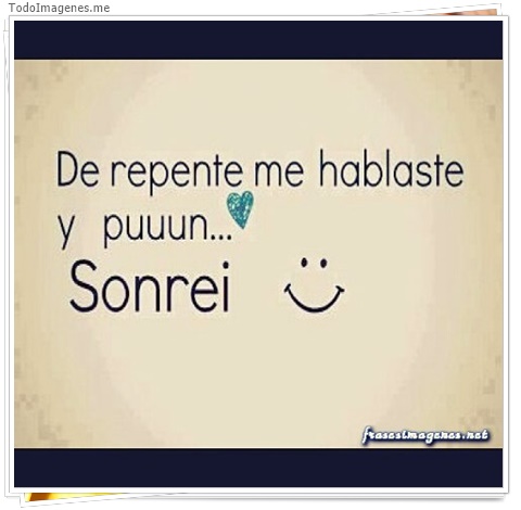 imagen de De repente me hablaste de puuun...Sonrei