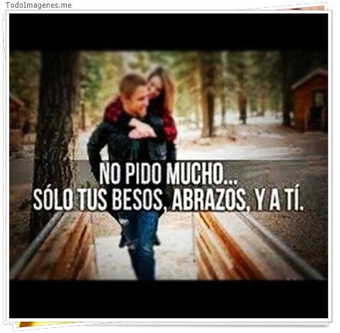 imagen de No pido mucho...sólo tus besos,abrazos, y a tí.