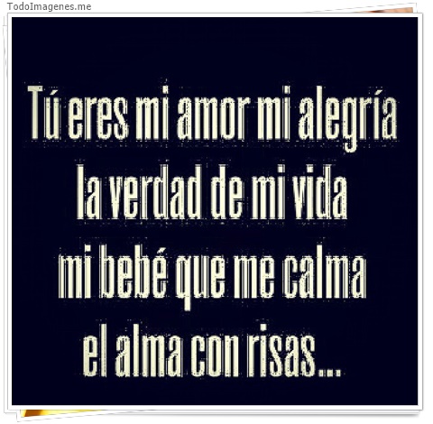 imagen de Tu eres mi amor mi alegria la verdad de mi vida mi bebé que me calma el alma con risas....